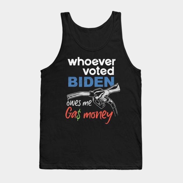 Funny Whoever Voted Biden Owes Me Gas Money Tank Top by nickymax915